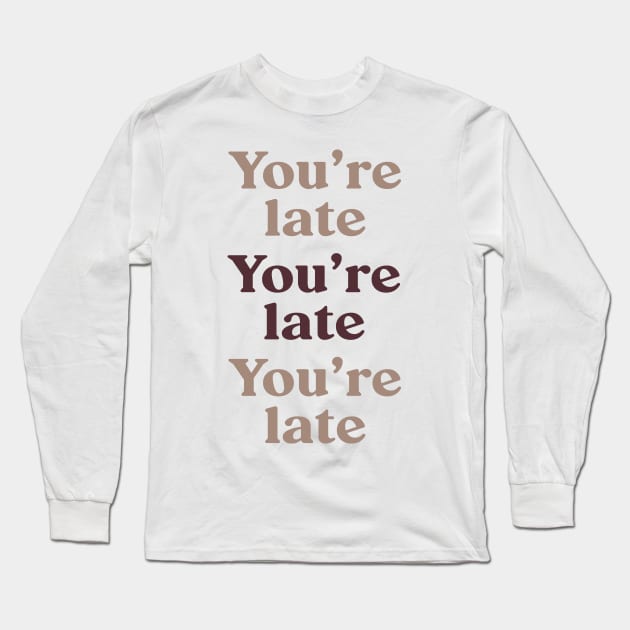 You're Late v3 Long Sleeve T-Shirt by beunstoppable